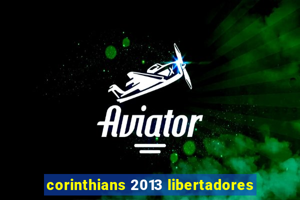 corinthians 2013 libertadores